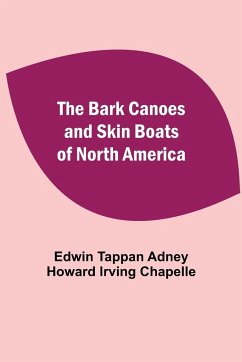 The Bark Canoes And Skin Boats Of North America - Tappan Adney, Howard Irving Chapelle. . .
