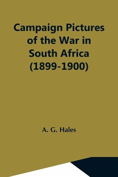 Campaign Pictures Of The War In South Africa (1899-1900) Letters From The Front - G. Hales, A.