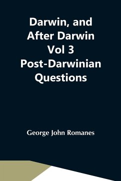 Darwin, And After Darwin Vol 3 Post-Darwinian Questions - John Romanes, George