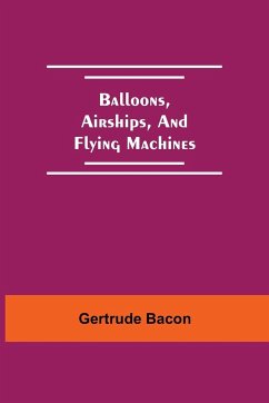 Balloons, Airships, And Flying Machines - Bacon, Gertrude