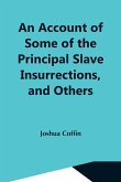 An Account Of Some Of The Principal Slave Insurrections, And Others, Which Have Occurred, Or Been Attempted, In The United States And Elsewhere, During The Last Two Centuries