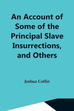 An Account Of Some Of The Principal Slave Insurrections, And Others, Which Have Occurred, Or Been Attempted, In The United States And Elsewhere, During The Last Two Centuries - Coffin, Joshua