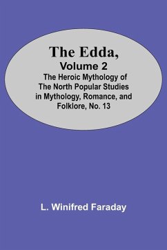 The Edda, Volume 2; The Heroic Mythology Of The North Popular Studies In Mythology, Romance, And Folklore, No. 13 - Winifred Faraday, L.
