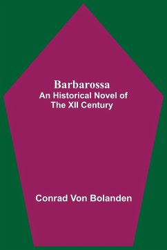 Barbarossa; An Historical Novel Of The Xii Century - Bolanden, Conrad Von
