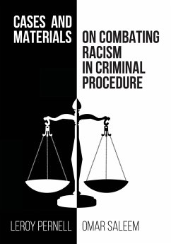 Cases and Materials on Combatting Racism in Criminal Procedure - Pernell, Leroy; Saleem, Omar