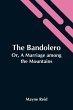 The Bandolero; Or, A Marriage Among The... - Bild 1