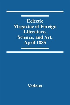 Eclectic Magazine Of Foreign Literature, Science, And Art, April 1885 - Various