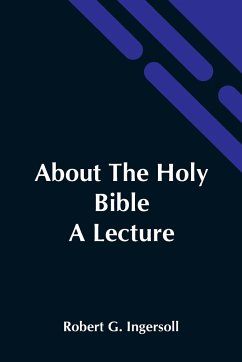 About The Holy Bible - G. Ingersoll, Robert