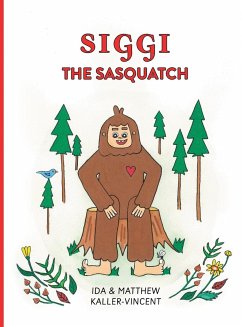 Siggi the Sasquatch - Kaller-Vincent, Ida; Kaller-Vincent, Matthew