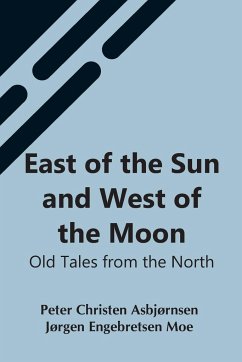 East Of The Sun And West Of The Moon - Christen Asbjørnsen, Jørgen Engebretse