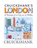 Cruickshank's London: A Portrait of a City in 13 Walks