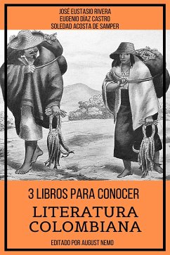 3 Libros para Conocer Literatura Colombiana (eBook, ePUB) - de Samper, Soledad Acosta; Rivera, José Eustasio; Castro, Eugenio Díaz