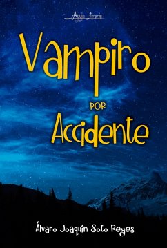 Vampiro por accidente (eBook, ePUB) - Soto Reyes, Álvaro Joaquín