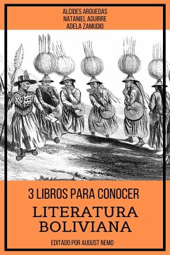 3 Libros para Conocer Literatura Boliviana (eBook, ePUB) - Zamudio, Adela; Arguedas, Alcides; Aguirre, Nataniel