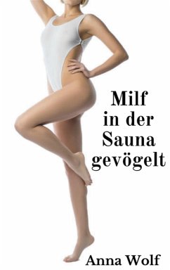 Milf in der Sauna gevögelt (eBook, ePUB) - Wolf, Anna