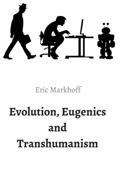 Evolution, Eugenics and Transhumanism (eBook, ePUB) - Markhoff, Eric