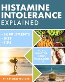 Histamine Intolerance Explained: 12 Steps to Building a Healthy Low Histamine Lifestyle, Featuring the Best Low Histamine Supplements and Low Histamine Diet (The Histamine Intolerance Series, #1) (eBook, ePUB)