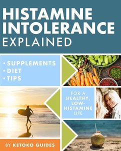 Histamine Intolerance Explained: 12 Steps to Building a Healthy Low Histamine Lifestyle, Featuring the Best Low Histamine Supplements and Low Histamine Diet (The Histamine Intolerance Series, #1) (eBook, ePUB) - Guides, Ketoko