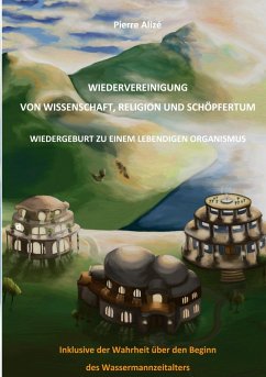 Wiedervereinigung von Wissenschaft, Religion und Schöpfertum (eBook, ePUB) - Alizé, Pierre