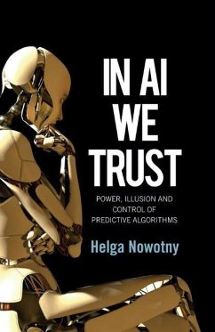 In AI We Trust - Nowotny, Helga (Swiss Federal Institute of Technology (ETH), Zurich)