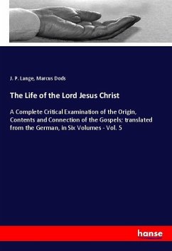 The Life of the Lord Jesus Christ - Lange, J. P.;Dods, Marcus