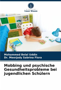 Mobbing und psychische Gesundheitsprobleme bei jugendlichen Schülern - Belal Uddin, Mohammed;Sabrina Flora, Dr. Meerjady