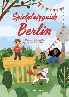 Spielplatzguide Berlin - Reiseführer für Familien - Ruch, Cindy;Reisedepeschen