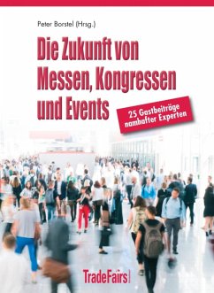 Die Zukunft von Messen, Kongressen und Events (eBook, ePUB) - Borstel (Hrsg.) und 28 Top-Experten, Peter