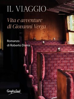 Il viaggio - Vita e avventure di Giovanni Verga (eBook, ePUB) - Disma, Roberto