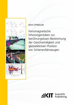 Ferromagnetische Inhomogenitäten zur berührungslosen Bestimmung der Geschwindigkeit und gleisselektiven Position von Schienenfahrzeugen - Spindler, Max