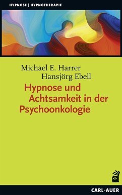 Hypnose und Achtsamkeit in der Psychoonkologie - Harrer, Michael E.;Ebell, Hans-Jörg