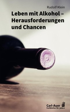 Leben mit Alkohol - Herausforderungen und Chancen - Klein, Rudolf