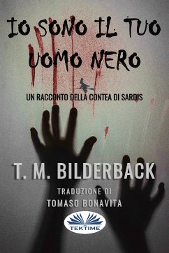 Io Sono Il Tuo Uomo Nero - Un Racconto Della Contea Di Sardis (eBook, ePUB) - Bilderback, T. M.