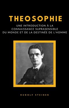 Theosophie - Une introduction à la connaissance suprasensible du monde et de la destinée de l'homme (traduit) (eBook, ePUB) - Steiner, Rudolf