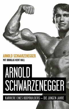 Arnold Schwarzenegger (eBook, ePUB) - Schwarzenegger, Arnold; Hall, Douglas Kent