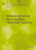 Monetizing Natural Gas in the New &quote;New Deal&quote; Economy (eBook, PDF)