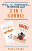 How To Start Your Own Business With Upwork & Udemy (2 in 1 Bundle) (eBook, ePUB)
