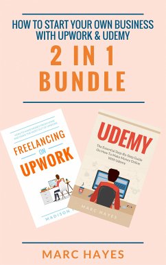 How To Start Your Own Business With Upwork & Udemy (2 in 1 Bundle) (eBook, ePUB) - Hayes, Marc