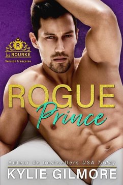 Rogue Prince - Version française (Les Rourke de New York 1) (eBook, ePUB) - Gilmore, Kylie