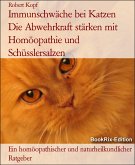 Immunschwäche bei Katzen Die Abwehrkraft stärken mit Homöopathie und Schüsslersalzen (eBook, ePUB)