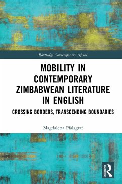 Mobility in Contemporary Zimbabwean Literature in English (eBook, PDF) - Pfalzgraf, Magdalena