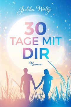 30 Tage mit dir (eBook, ePUB) - Wöltje, Julika