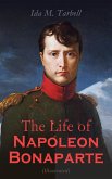 The Life of Napoleon Bonaparte (Illustrated) (eBook, ePUB)