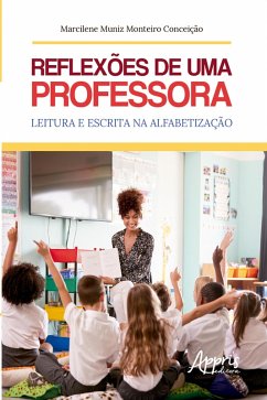 Reflexões de uma Professora: Leitura e Escrita na Alfabetização (eBook, ePUB) - Conceição, Marcilene Muniz Monteiro