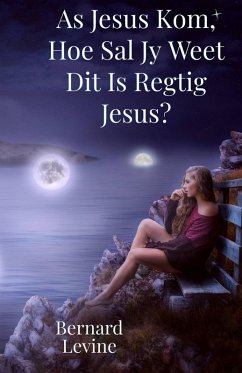 As Jesus Kom, Hoe Sal Jy Weet Dit Is Regtig Jesus? (eBook, ePUB) - Levine, Bernard