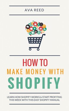 How To Make Money With Shopify (eBook, ePUB) - Reed, Ava