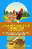 Chicken Coop & Run Chicken Keeping For Beginners (eBook, ePUB)