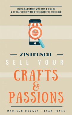 Sell Your Crafts & Passions: 2 In 1 Bundle (eBook, ePUB) - Booker, Madison