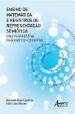 Ensino de Matemática e Registros de Representação Semiótica: uma Perspectiva Pragmático-Cognitiva (eBook, ePUB)