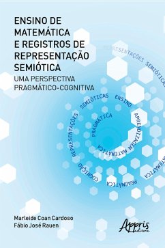 Ensino de Matemática e Registros de Representação Semiótica: uma Perspectiva Pragmático-Cognitiva (eBook, ePUB) - Cardoso, Marleide Coan; Rauen, Fábio José